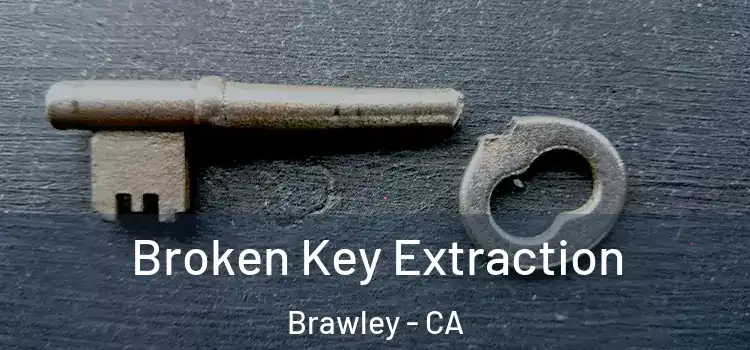 Broken Key Extraction Brawley - CA