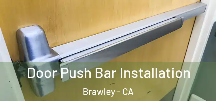 Door Push Bar Installation Brawley - CA