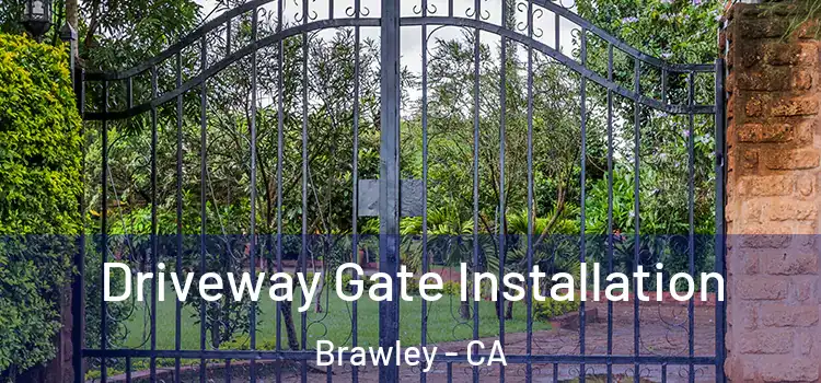 Driveway Gate Installation Brawley - CA