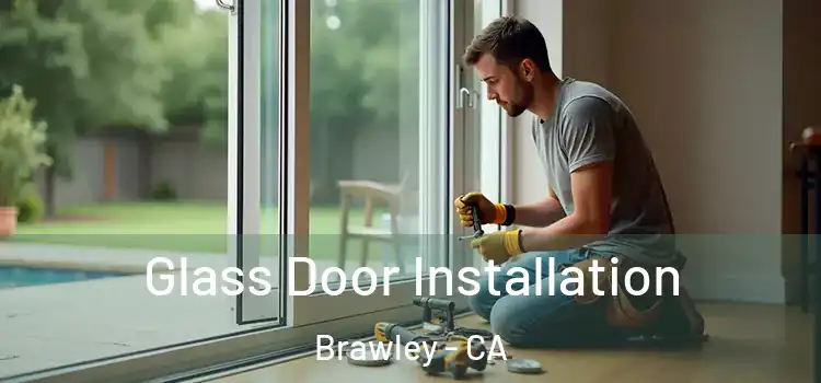 Glass Door Installation Brawley - CA
