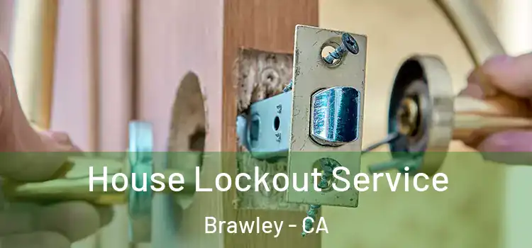 House Lockout Service Brawley - CA