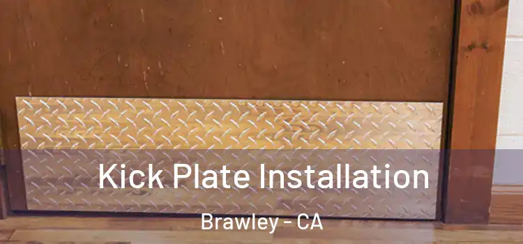 Kick Plate Installation Brawley - CA