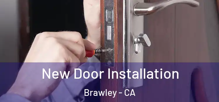 New Door Installation Brawley - CA