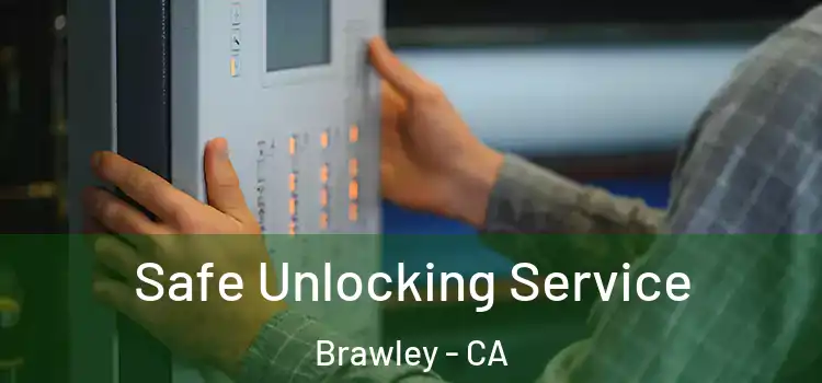 Safe Unlocking Service Brawley - CA