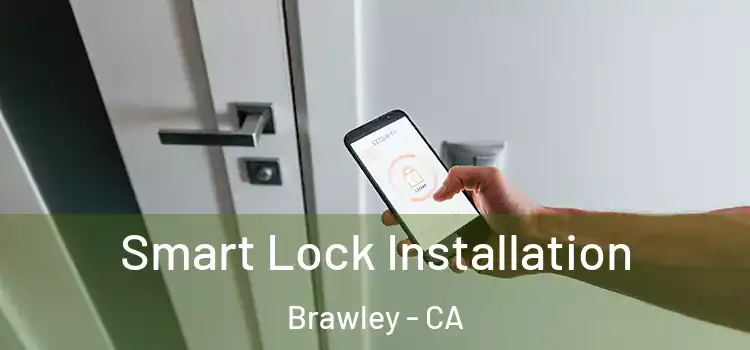 Smart Lock Installation Brawley - CA